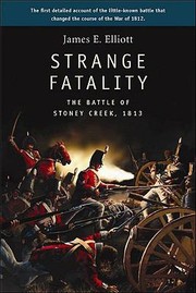 Strange Fatality The Battle Of Stoney Creek 1813 by James E. Elliott