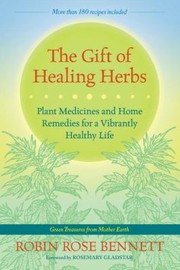 Cover of: The Gift Of Healing Herbs Plant Medicines And Home Remedies For A Vibrantly Healthy Life