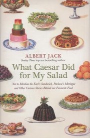 Cover of: What Caesar Did For My Salad Not To Mention The Earls Sandwich Pavlovas Meringue And Other Curious Stories Behind Our Favourite Food