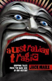 Australian Tragic Gripping Tales From The Dark Side Of Our History by Jack Marx