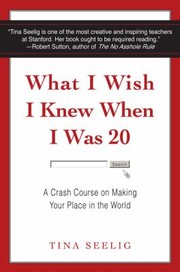 What I Wish I Knew When I Was 20 by Tina Seelig