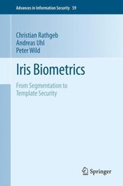 Iris Biometrics From Segmentation To Template Security by Christian Rathgeb
