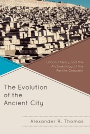 Cover of: The Evolution Of The Ancient City Urban Theory And The Archaeology Of The Fertile Crescent
