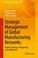 Cover of: Strategic Management Of Global Manufacturing Networks Aligning Strategy Configuration And Coordination
