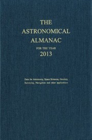 Cover of: The Astronomical Almanac For The Year 2013 And Its Companion The Astronomical Almanac Online by 