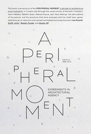 Cover of: A Peripheral Moment Experiments In Architectural Agency Croatia 19992010