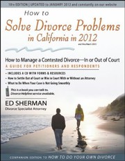 Cover of: How To Solve Divorce Problems In California In 2012 Managing A Contested Divorce In Or Out Of Court A Guide For Petitioners And Respondents by 