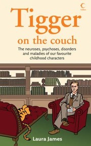 Cover of: Tigger On The Couch The Neuroses Psychoses Maladies And Disorders Of Our Favourite Childrens Characters