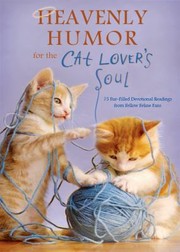 Cover of: Heavenly Humor For The Cat Lovers Soul 75 Furfilled Inspirational Readings From Fellow Feline Fans by 