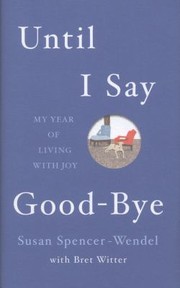 Cover of: Until I Say Goodbye My Year Of Living With Joy