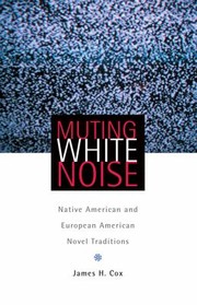 Cover of: Muting White Noise Native American And European American Novel Traditions
