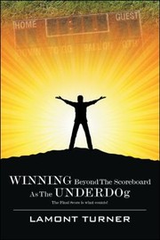 Winning Beyond The Scoreboard As The Underdogthe Final Score Is What by Lamont Turner