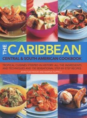 Cover of: The Caribbean Central South American Cookbook Tropical Cuisines Steeped In History All The Ingredients And Techniques And 150 Sensational Stepbystep Recipes