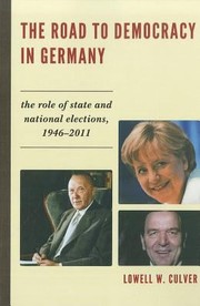 The Road To Democracy In Germany The Role Of State And National Elections 19462011 by Lowell W. Culver