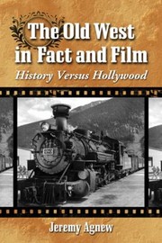 Cover of: The Old West In Fact And Film History Versus Hollywood