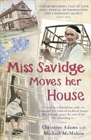 Miss Savidge Moves Her House The Extraordinary Story Of May Savidge And Her House Of A Lifetime by Christine Adams