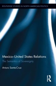 Cover of: Mexicounited States Relations The Semantics Of Sovereignty
