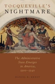 Cover of: Tocquevilles Nightmare The Administrative State Emerges In America 19001940 by 