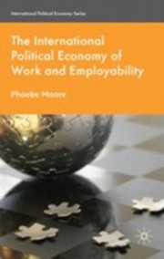 Cover of: The International Political Economy Of Work And Employability by Phoebe Moore