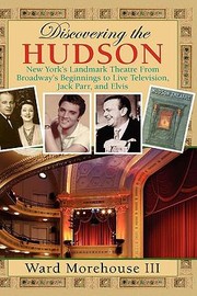 Cover of: Discovering The Hudson New Yorks Landmark Theatre From Broadways Beginnings To Live Television Jack Parr And Elvis