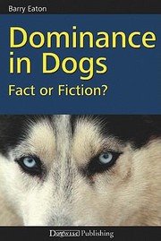 Dominance In Dogs Fact Or Fiction by Barry Eaton