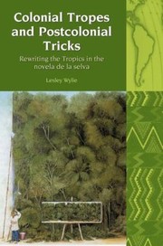 Cover of: Colonial Tropes And Postcolonial Tricks Rewriting The Tropics In The Novela De La Selva by 