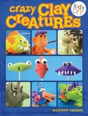 Cover of: Crazy Clay Creatures Kids Diy by 