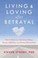 Cover of: Living Loving After Betrayal How To Heal From Emotional Abuse Deceit Infidelity And Chronic Resentment