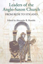 Leaders Of The Anglosaxon Church From Bede To Stigand by Alexander R. Rumble