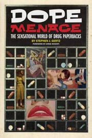 Dope Menace The Sensational World Of Drug Paperbacks 19001975 by Stephen J. Gertz
