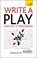 Cover of: Write A Play And Get It Performed