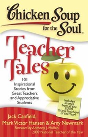 Cover of: Chicken Soup For The Soul Teacher Tales 101 Inspirational Stories From Great Teachers And Appreciative Students
