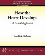 Cover of: How The Heart Develops A Visual Approach by Donald A. Fischman