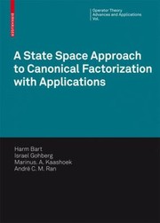 A State Space Approach To Canonical Factorization With Applications by Marinus A. Kaashoek