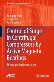 Cover of: Control Of Surge In Centrifugal Compressors By Active Magnetic Bearings Theory And Implementation