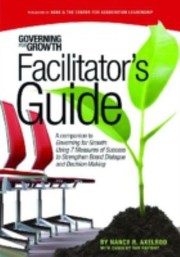 Cover of: Governing For Growth Facilitators Guide A Companion To Governing For Growth Using 7 Measures Of Success To Strengthen Board Dialogue And Decision Making