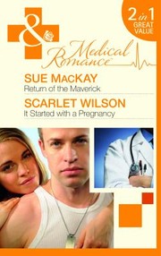 Cover of: Return of the Maverick / It Started with a Pregnancy by Sue MacKay, Scarlet Wilson