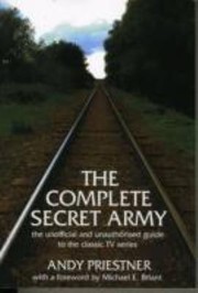 Cover of: The Complete Secret Army: The Unofficial And Unauthorised Guide To The Classic Tv Series