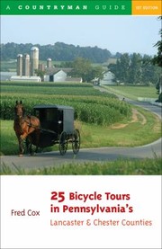 Cover of: 25 Bicycle Tours In Pennsylvanias Lancaster And Chester Counties Scenic Rides In Pennsylvanias Amish And Horse Country