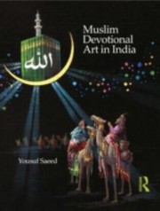 Muslim Devotional Art In India by Yousuf Saeed