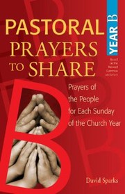 Cover of: Pastoral Prayers To Share Year B Prayers Of The People For Each Sunday Of The Church Year