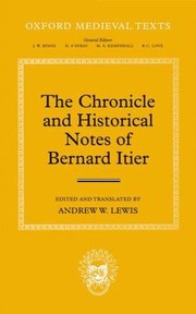 The Chronicle And Historical Notes Of Bernard Itier by Andrew W. Lewis