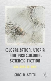 Cover of: Globalization Utopia And Postcolonial Science Fiction New Maps Of Hope by 
