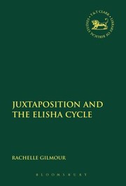 Juxtaposition And The Elisha Cycle by Rachelle Gilmour
