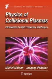 Cover of: Physics Of Collisional Plasmas Introduction To Highfrequency Discharges