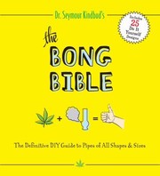 Cover of: The Bong Bible The Definitive Diy Guide To Pipes Of All Shapes Sizes