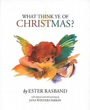 Cover of: What Think Ye Of Christmas By Ester Rasband With Original Watercolor Paintings By Jana Winters Parkin