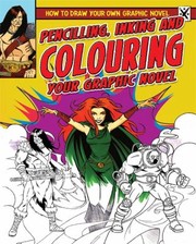 Cover of: Pencilling Inking And Colouring Your Graphic Novel by 