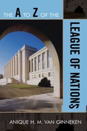 The A To Z Of The League Of Nations by Anique H. M. van Ginneken