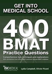 Get Into Medical School 400 Bmat Practice Questions Comprehensive Tips Techniques Explanations With Contributions From Official Bmat Examiners And Past Bmat Candidates by Lydia Campbell